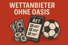 Wettanbieter ohne OASIS Deine Optionen für sicheres Wetten