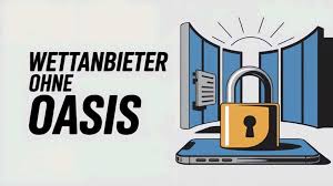 Wettanbieter ohne OASIS Deine Optionen für sicheres Wetten
