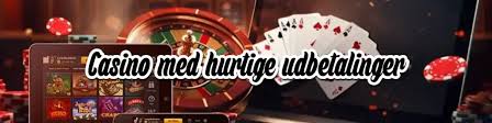 Hurtig Udbetaling Casino - Sådan Får Du Dine Gevinster Hurtigt